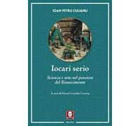 Iocari serio. Scienza e arte nel pensiero del Rinascimento