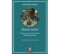 Iocari serio. Scienza e arte nel pensiero del Rinascimento