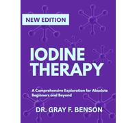 IODINE THERAPY: A Comprehensive Exploration for Absolute Beginners and Beyond