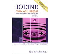Iodine: Why You Need It, Why You Can't Live Without It