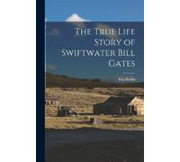 Iola Beebe The True Life Story of Swiftwater Bill Gates (Tascabile)