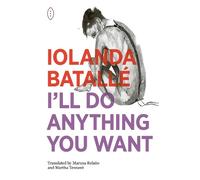 Iolanda Batalle I'll Do Anything You Want (Tascabile)