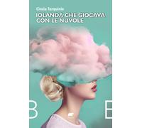 Iolanda che giocava con le nuvole - 2025 - Bertoni (Narrativa)