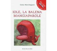 Iole. La balena mangiaparole. Ediz. illustrata