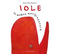 Iole. La balena mangiaparole. Nuova ediz.