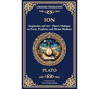 Ion: Inspiration and Art - Plato's Dialogue on Poets, Prophets, and Divine Madness