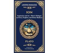 Ion: Inspiration and Art - Plato's Dialogue on Poets, Prophets, and Divine Madness (Deluxe Hardbound Edition): 374