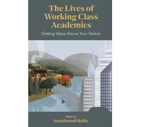Iona Burnell Reilly The Lives of Working Class Academics (Tascabile)