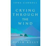 Iona Carroll Crying Through the Wind (Tascabile) Story of Oisin Kelly