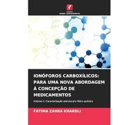 IONÓFOROS CARBOXÍLICOS: PARA UMA NOVA ABORDAGEM À CONCEPÇÃO DE MEDICAMENTOS: Volume 1: Caracterização estrutural e físico-química