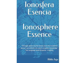 Ionosfera - Esencia | Ionosphere - Essence: "Through observing the world, even the humblest person can achieve the most complete knowledge" - Two language book (Español - English)