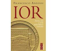 IOR. Storie, vizi e virtù della banca vaticana dagli inizi a Marcinkus