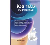 iOS 18.5 for Everyone: The Complete User Guide to New Features, Hidden Settings, and Smarter iPhone Use with Apple’s Latest Update