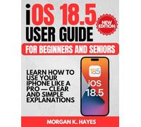 iOS 18.5 User Guide for Beginners and Seniors: Learn How to Use Your iPhone Like a Pro - Clear and Simple Explanations