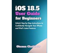 iOS 18.5 User Guide for Beginners: Unlock Step-by-Step Instructions to Confidently Navigate Your iPhone and iPad’s Latest Features