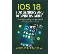 iOS 18 for Seniors and Beginners Guide: Simplified Manual for Effortless Learning and Complete Device Control.
