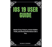 iOS 19 User Guide: Master Every Feature, Unlock Hidden Tricks, and Boost Performance Like a Pro.