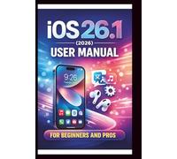 iOS 26.1 User manual For Beginners and Pros: Step-by-step guide to unlocking new features, enhancing security boosting performance and troubleshooting common issues for seamless experience.