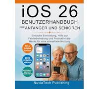 ios 26 Benutzerhandbuch Für Anfänger Und Senioren: Einfache Einrichtung, Hilfe zur Fehlerbehebung und Produktivitäts-Hacks für eine stressfreie Nutzung