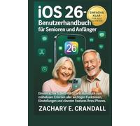 iOS 26-Benutzerhandbuch für Senioren und Anfänger: Ein einfaches Schritt-für-Schritt-Handbuch zum mühelosen Erlernen aller wichtigen Funktionen, Einstellungen und cleveren Features Ihres iPhones.