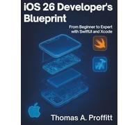 iOS 26 Developer’s Blueprint: From Beginner to Expert with SwiftUI and Xcode