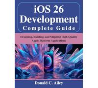 iOS 26 Development Complete Guide: Designing, Building, and Shipping High-Quality Apple Platform Applications