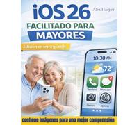 iOS 26 facilitado para mayores (edición en letra grande): Guía paso a paso en letra grande sobre las funciones, ajustes, privacidad y tareas cotidianas del iPhone para adultos mayores