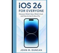 iOS 26 for Everyone: Discover What’s New, What’s Cool, and How to Use It Like a Pro