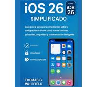 iOS 26 hecha simple: Guía paso a paso para principiantes sobre configuración de iPhone y iPad, nuevas funciones, privacidad, seguridad y automatización inteligente.