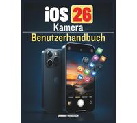 iOS 26 Kamera Benutzerhandbuch: Ein umfassender Begleiter zum Festhalten atemberaubender Momente und Entdecken verborgener Funktionen des neuen Software-Updates