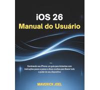 iOS 26 Manual do Usuário: Dominando seu iPhone: um guia para iniciantes com instruções passo a passo e dicas ocultas para liberar todo o poder do seu dispositivo