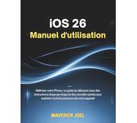 iOS 26 Manuel d'utilisation: Maîtriser votre iPhone : un guide du débutant avec des instructions étape par étape et des conseils cachés pour exploiter toute la puissance de votre appareil