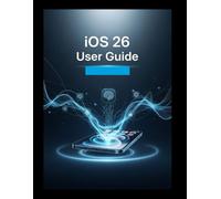 iOS 26 User Guide: Effortless Mastery for Every User