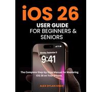 iOS 26 User Guide For Beginners And Seniors: The Complete Step-by-Step Manual for Mastering iOS 26 on Your iPhone.