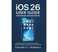 iOS 26 User Guide for Seniors and Beginners: Simplified Step-by-Step Manual to Master Essential Features, Settings, and Smart Functions with Ease.