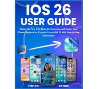 IOS 26 USER GUIDE: Master the New IOS, Boost Performance, and Secure Your iPhone (Beginner to Expert)- Covers iOS 26 with Step-by-Step Instructions