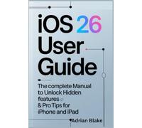 iOS 26 User Guide: The Complete Manual to Unlock Hidden Features & Pro tips