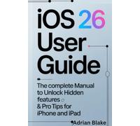 iOS 26 User Guide: The Complete Manual to Unlock Hidden Features & Pro tips