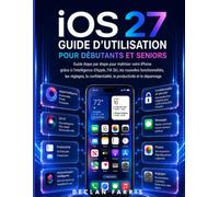 iOS 27Guide d'utilisation pour débutants et seniors: Guide étape par étape pour maîtriser votre iPhone grâce à l'intelligence d'Apple, l'IA Siri, les ... la productivité et le dépannage