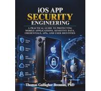 iOS App Security Engineering: A Practical Guide to Protecting Mobile Applications, Sensitive Data, Credentials, APIs, and User Identities