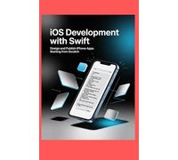 IOS DEVELOPMENT WITH SWIFT: Design and publish iPhone apps starting from scratch