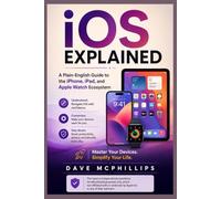 iOS Explained: A Plain-English Guide to the iPhone, iPad, and Apple Watch Ecosystem