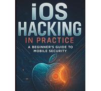 iOS Hacking in Practice: A Beginner’s Guide to Mobile Security
