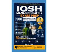 IOSH Managing Safely: 500 Practice Questions with Full Explanations: Complete Revision Guide for the IOSH Managing Safely Certificate