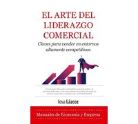 El arte del liderazgo comercial: Claves para vender en entornos altamente competitivos