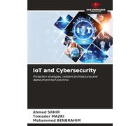 IoT and Cybersecurity: Protection strategies, resilient architectures and deployment best practices