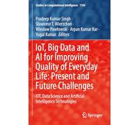 IoT, Big Data and AI for Improving Quality of Everyday Life: Present and Future Challenges: IOT, Data Science and Artificial Intelligence Technologies: 1104