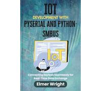 IOT DEVELOPMENT WITH PYSERIAL AND PYTHON-SMBUS: Connecting Devices Seamlessly for Real-Time Data Exchange