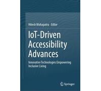 IoT-Driven Accessibility Advances: Innovative Technologies Empowering Inclusive Living