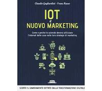 IoT e nuovo marketing. Come e perché le aziende devono utilizzare l'internet delle cose nelle loro strategie di marketing